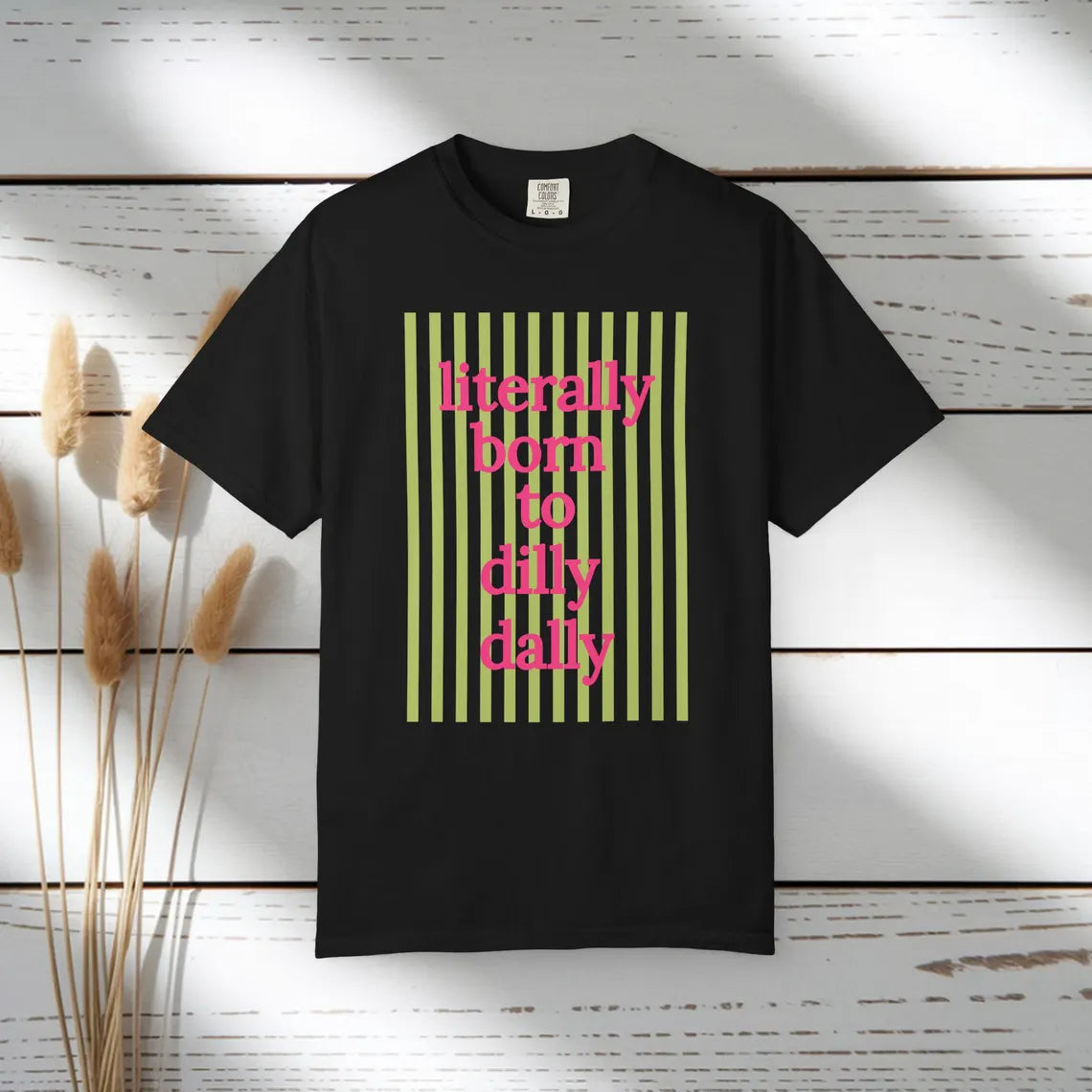 Literally Born to Dilly Dally T-shirt