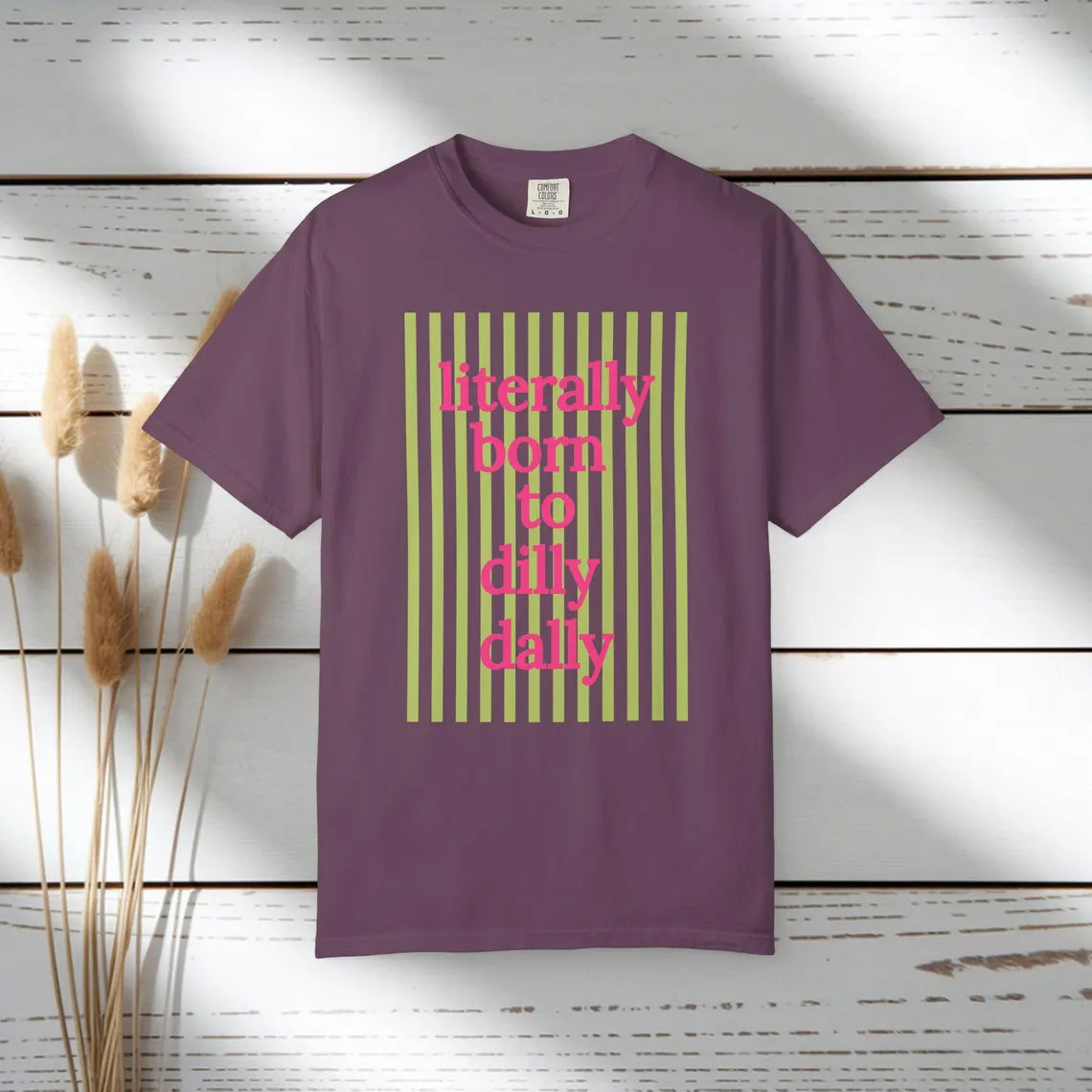 Literally Born to Dilly Dally T-shirt