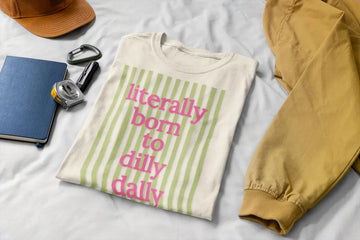 Literally Born to Dilly Dally T-shirt
