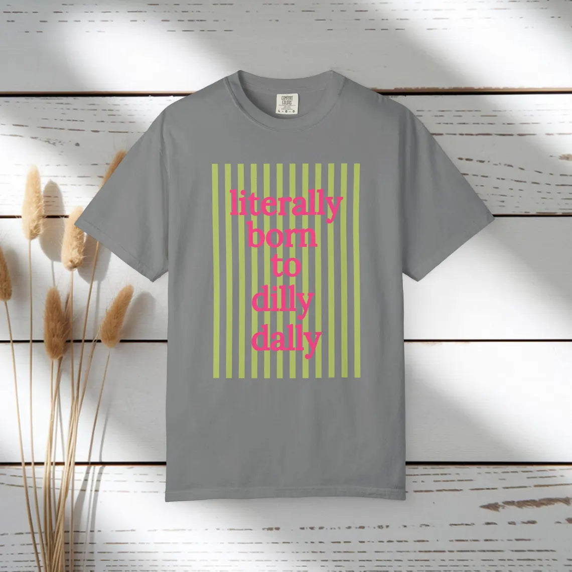 Literally Born to Dilly Dally T-shirt