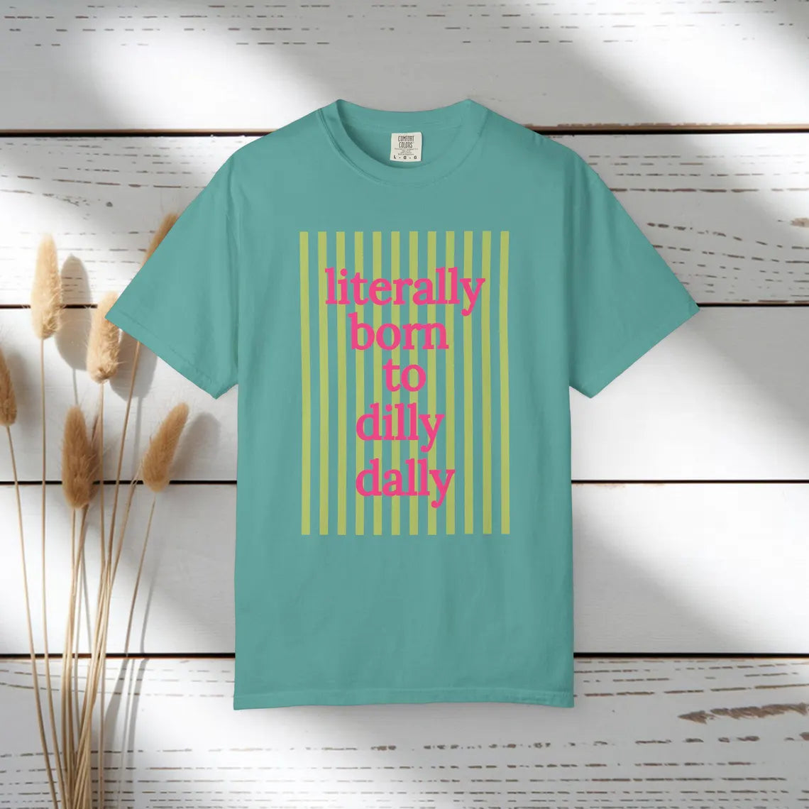 Literally Born to Dilly Dally T-shirt