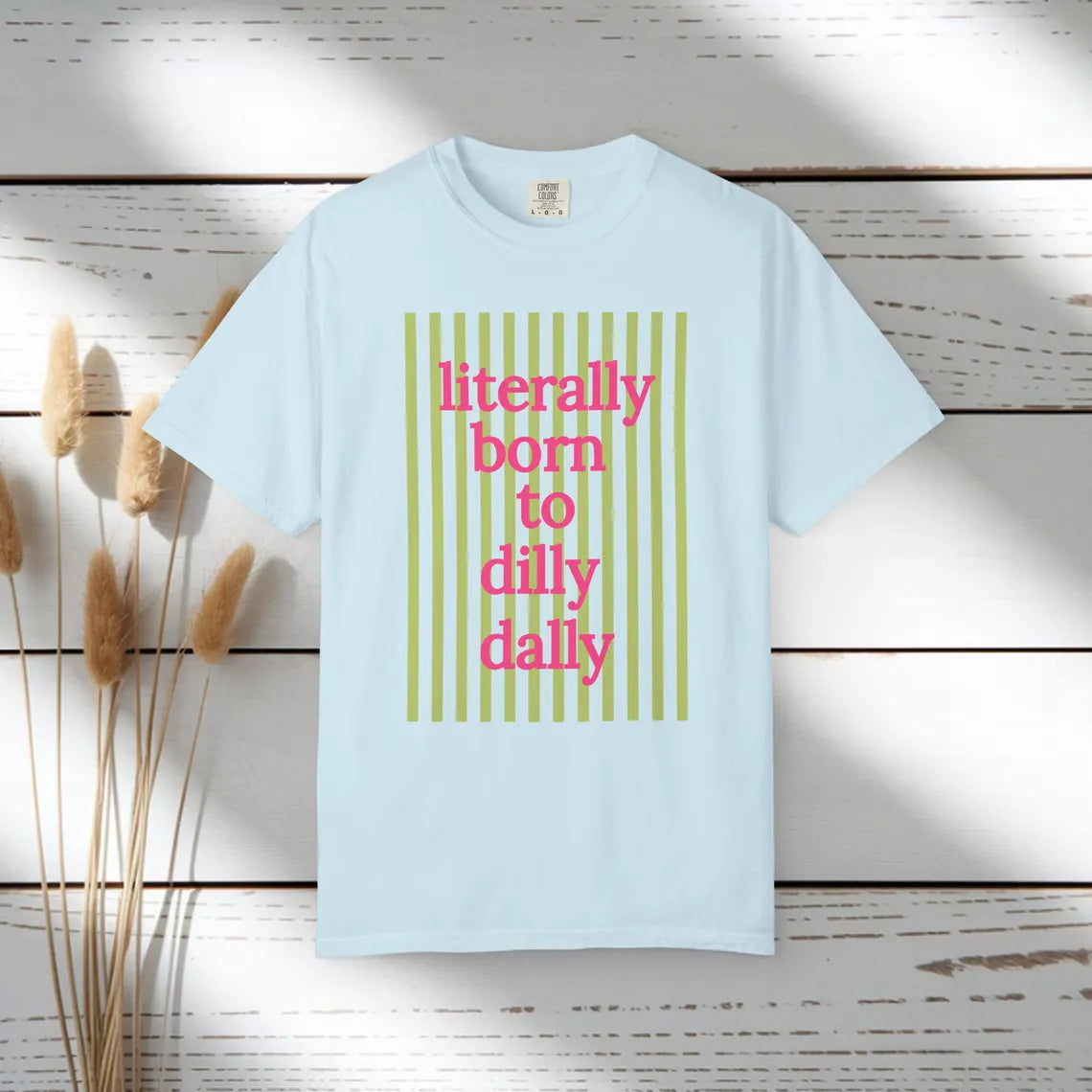 Literally Born to Dilly Dally T-shirt