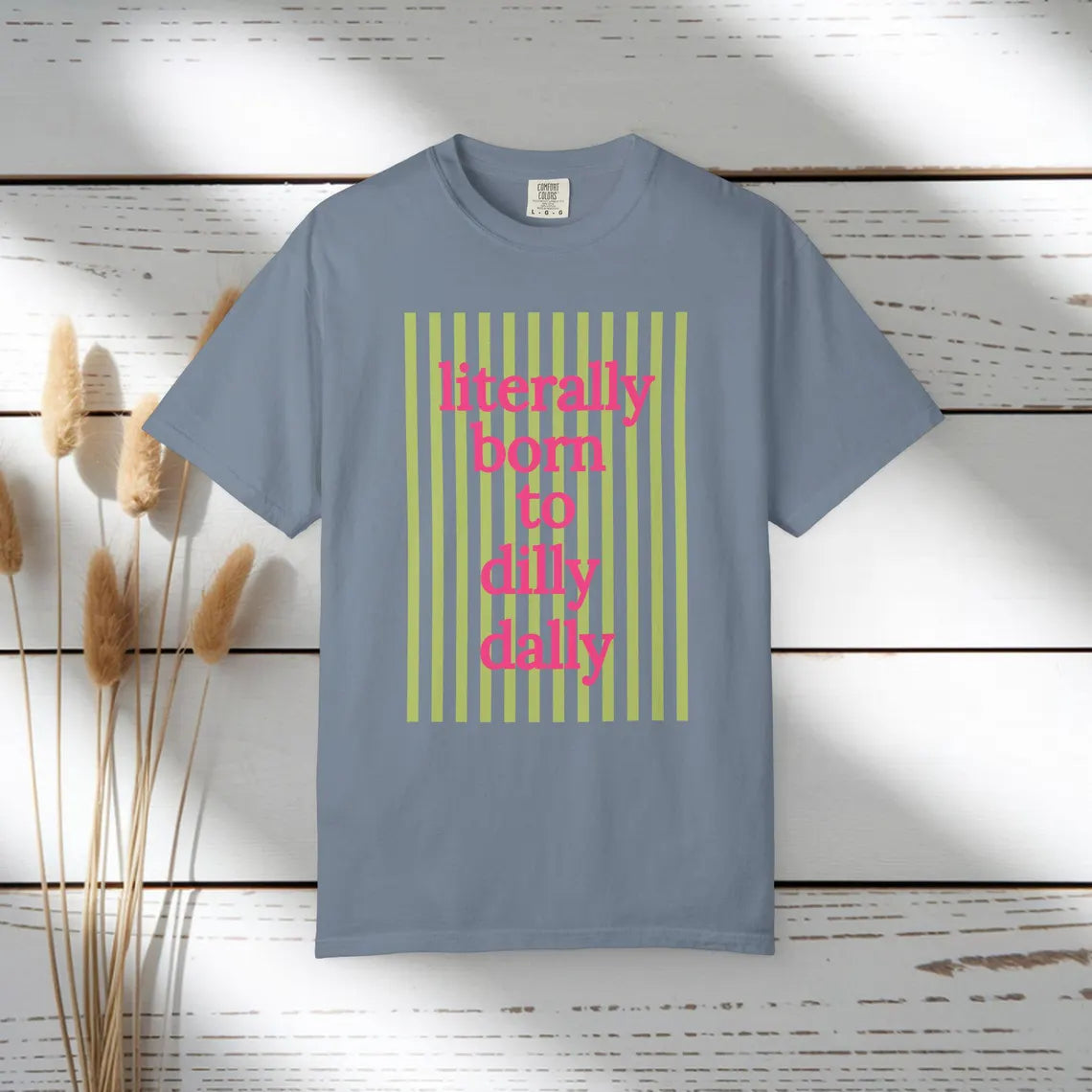 Literally Born to Dilly Dally T-shirt