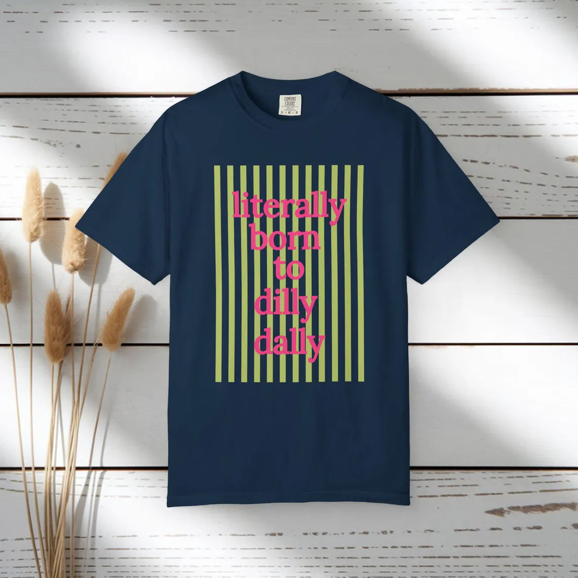 Literally Born to Dilly Dally T-shirt