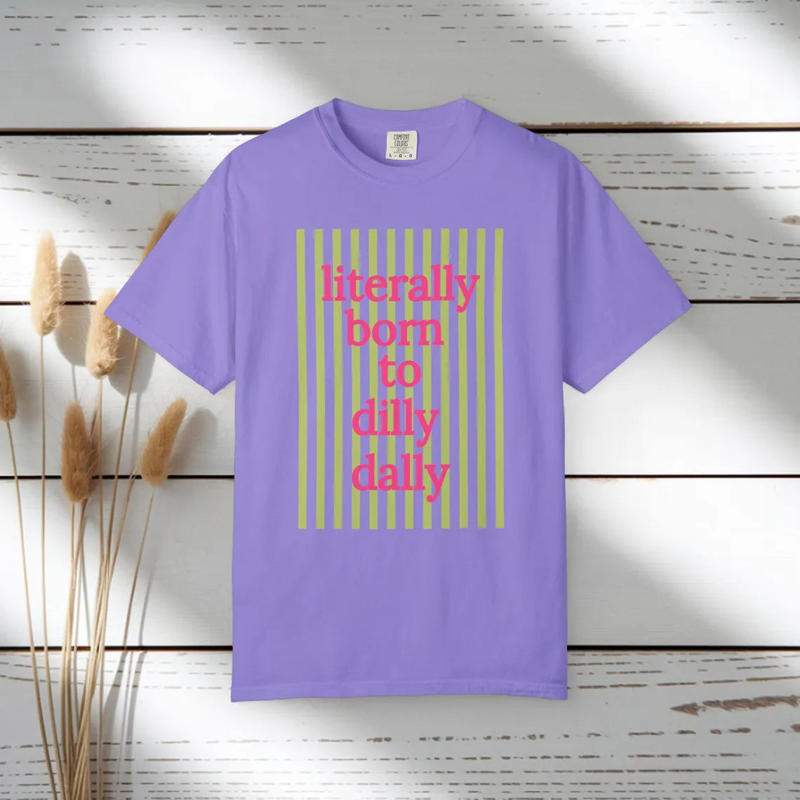 Literally Born to Dilly Dally T-shirt